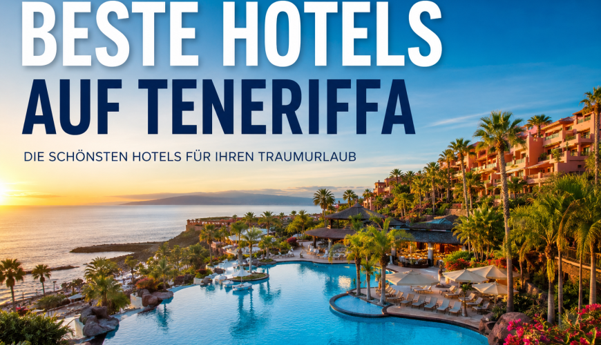 Beste Hotels auf Teneriffa – Die schönsten Hotels für einen unvergesslichen Urlaub